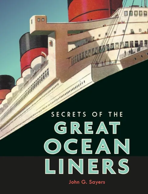 Secrets of the Great Ocean Liners by John G. Sayers